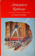 Atmospheric Railways - A Victorian Venture in Silent Speed by HADFIELD, Charles 